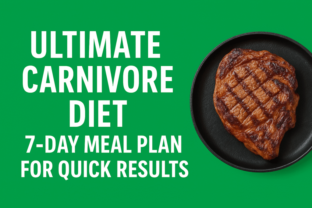 Ultimate Carnivore Diet 7-Day Meal Plan showing daily high-protein meals like eggs, bacon, and meat for quick fat loss and muscle building.